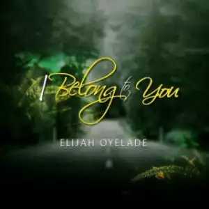 Elijah Oyelade - I Belong to You